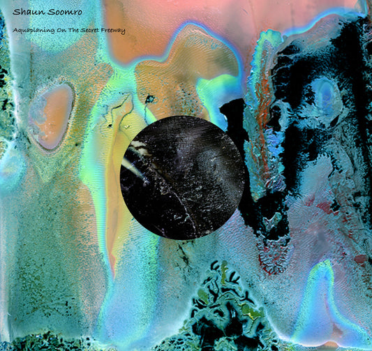 SHAUN SOOMRO - AQUAPLANING ON THE SECRET FREEWAY