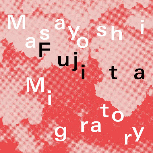 MASAYOSHI FUJITA - MIGRATORY (CLEAR)