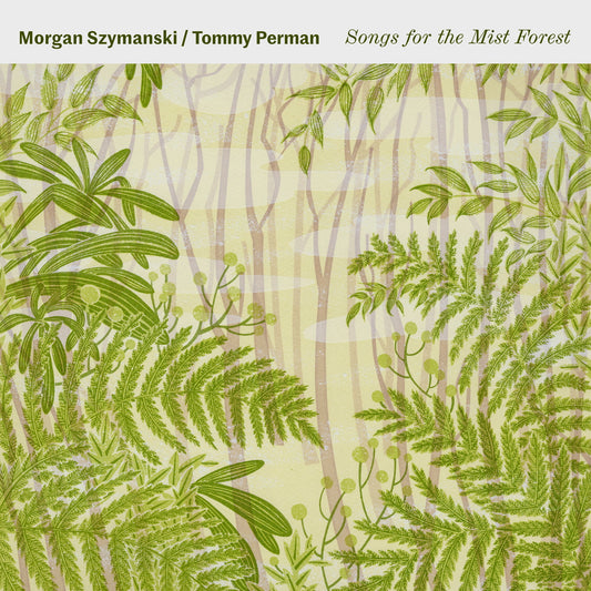 MORGAN SZYMANSKI & TOMMY PERMAN - SONGS FOR THE MIST FOREST